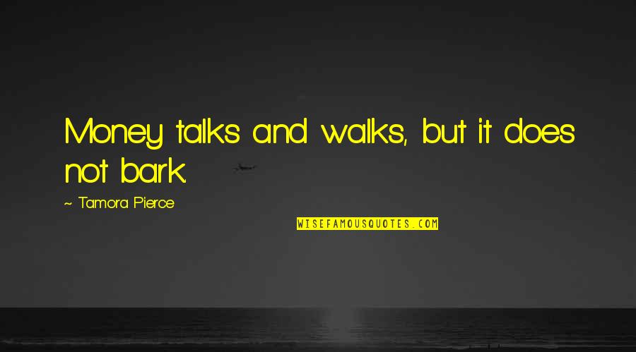 Clary Quotes By Tamora Pierce: Money talks and walks, but it does not Clary Quotes By Tamora Pierce: Money talks and walks, but it does not