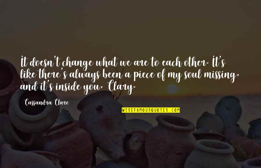 Clary's Quotes By Cassandra Clare: It doesn't change what we are to each