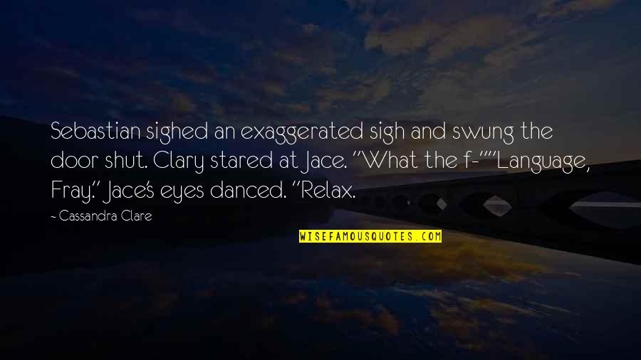 Clary's Quotes By Cassandra Clare: Sebastian sighed an exaggerated sigh and swung the