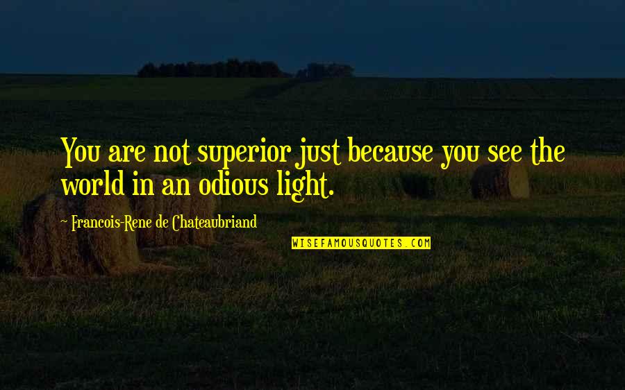 Clasen Quality Quotes By Francois-Rene De Chateaubriand: You are not superior just because you see Clasen Quality Quotes By Francois-Rene De Chateaubriand: You are not superior just because you see