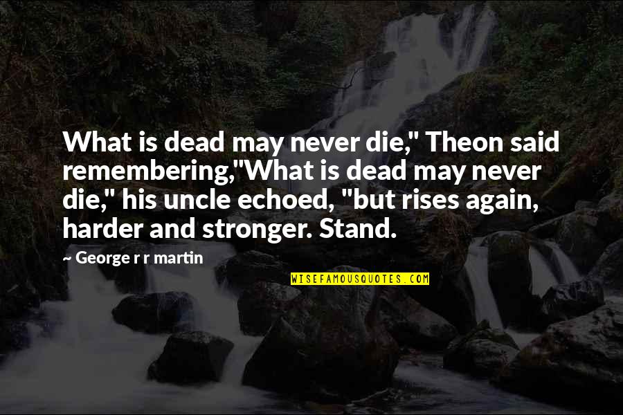 Clash Of Kings Quotes By George R R Martin: What is dead may never die," Theon said Clash Of Kings Quotes By George R R Martin: What is dead may never die," Theon said