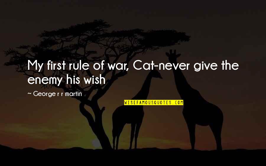 Clash Of Kings Quotes By George R R Martin: My first rule of war, Cat-never give the Clash Of Kings Quotes By George R R Martin: My first rule of war, Cat-never give the