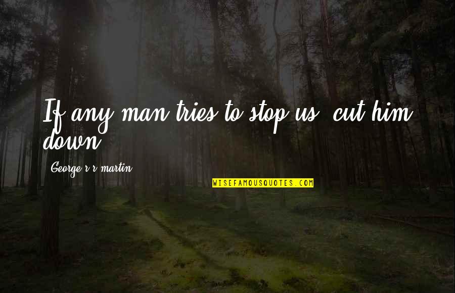 Clash Of Kings Quotes By George R R Martin: If any man tries to stop us, cut Clash Of Kings Quotes By George R R Martin: If any man tries to stop us, cut