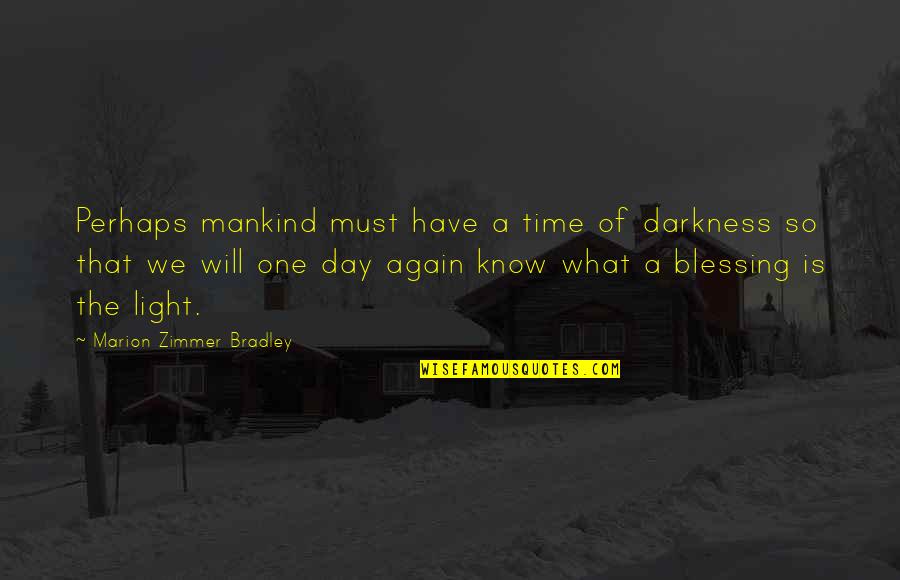 Clash Of The Titans Quotes By Marion Zimmer Bradley: Perhaps mankind must have a time of darkness