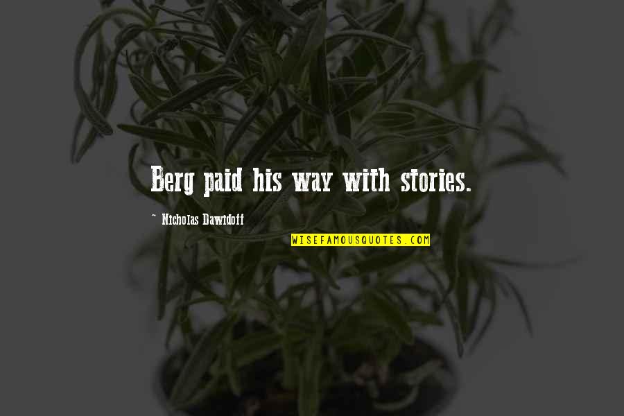 Clashed Die Quotes By Nicholas Dawidoff: Berg paid his way with stories. Clashed Die Quotes By Nicholas Dawidoff: Berg paid his way with stories.
