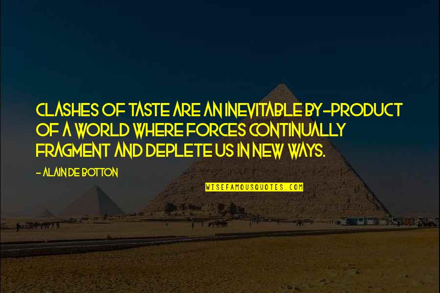 Clashes Quotes By Alain De Botton: Clashes of taste are an inevitable by-product of