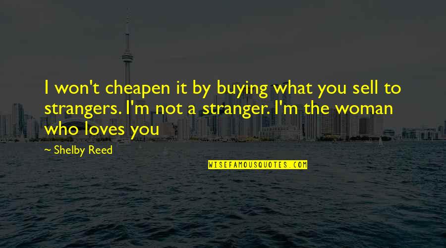 Clashes Quotes By Shelby Reed: I won't cheapen it by buying what you