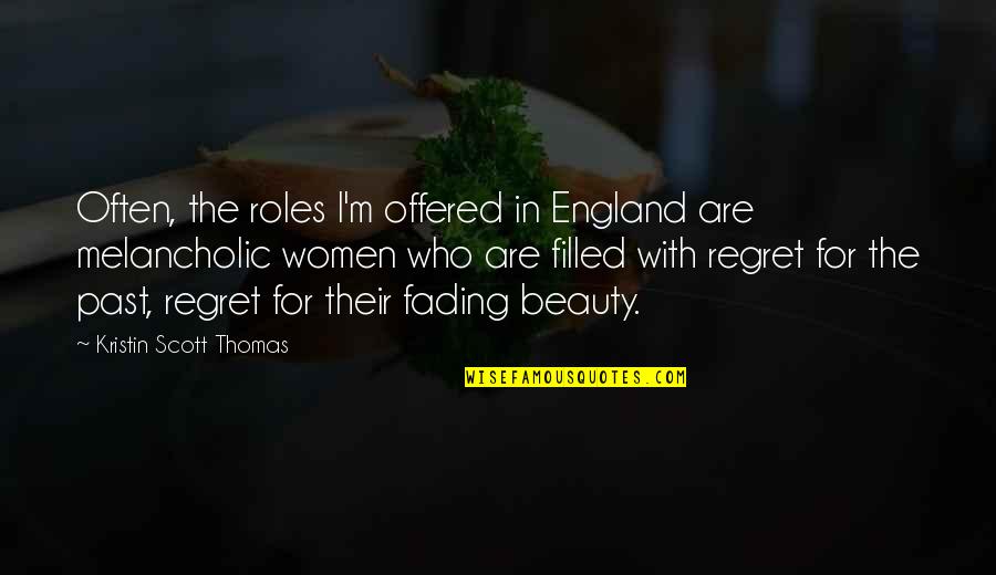 Clashing Cultures Quotes By Kristin Scott Thomas: Often, the roles I'm offered in England are