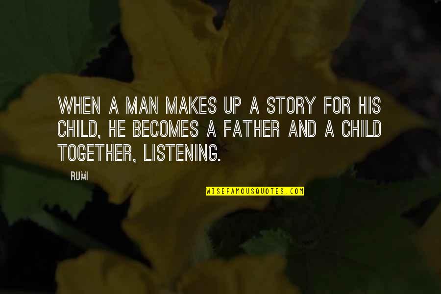 Clashing Personality Quotes By Rumi: When a man makes up a story for Clashing Personality Quotes By Rumi: When a man makes up a story for