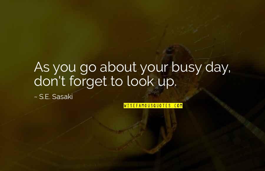 Clasico Barca Quotes By S.E. Sasaki: As you go about your busy day, don't Clasico Barca Quotes By S.E. Sasaki: As you go about your busy day, don't