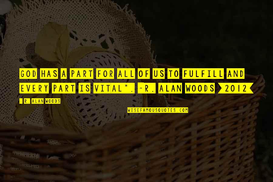Clasico Espa Ol Quotes By R. Alan Woods: God has a part for all of us Clasico Espa Ol Quotes By R. Alan Woods: God has a part for all of us