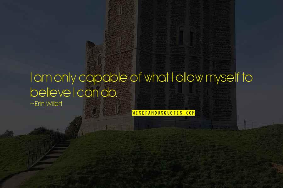 Clasicos 80 Quotes By Erin Willett: I am only capable of what I allow