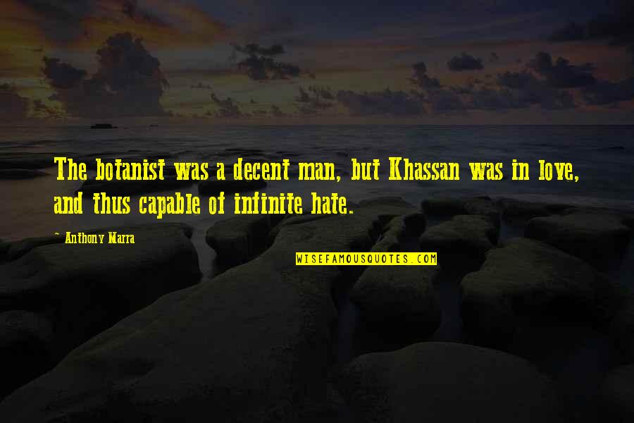 Clasicos Romanticos Quotes By Anthony Marra: The botanist was a decent man, but Khassan Clasicos Romanticos Quotes By Anthony Marra: The botanist was a decent man, but Khassan