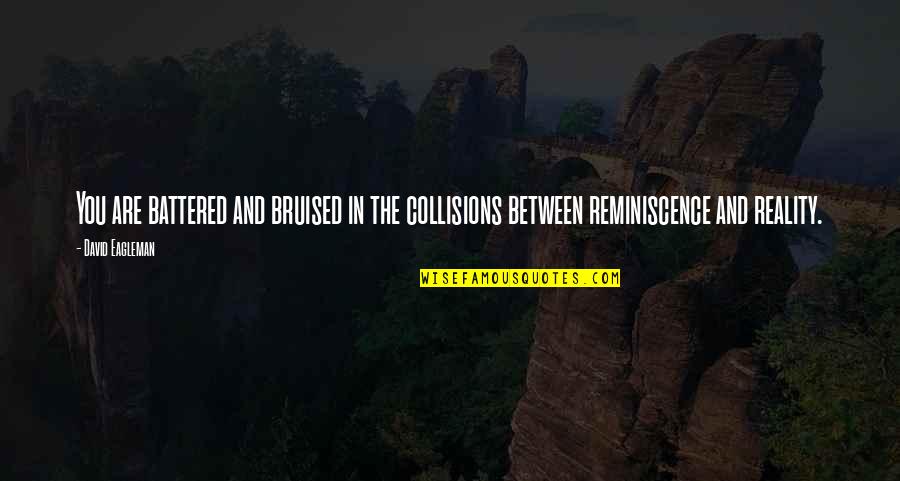 Clasicos Romanticos Quotes By David Eagleman: You are battered and bruised in the collisions