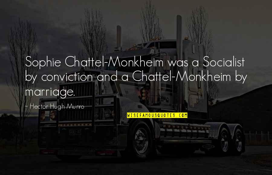 Clasicos Romanticos Quotes By Hector Hugh Munro: Sophie Chattel-Monkheim was a Socialist by conviction and Clasicos Romanticos Quotes By Hector Hugh Munro: Sophie Chattel-Monkheim was a Socialist by conviction and