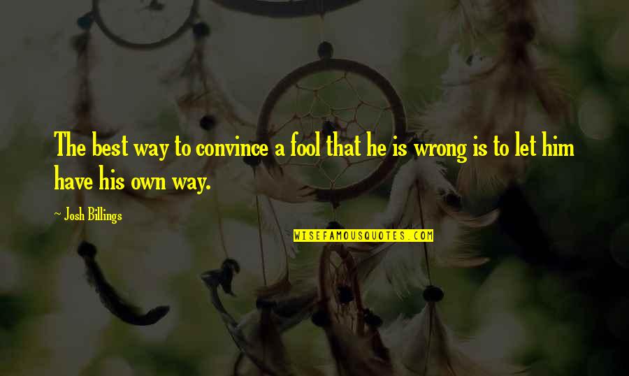 Clasificacion De Los Animales Quotes By Josh Billings: The best way to convince a fool that