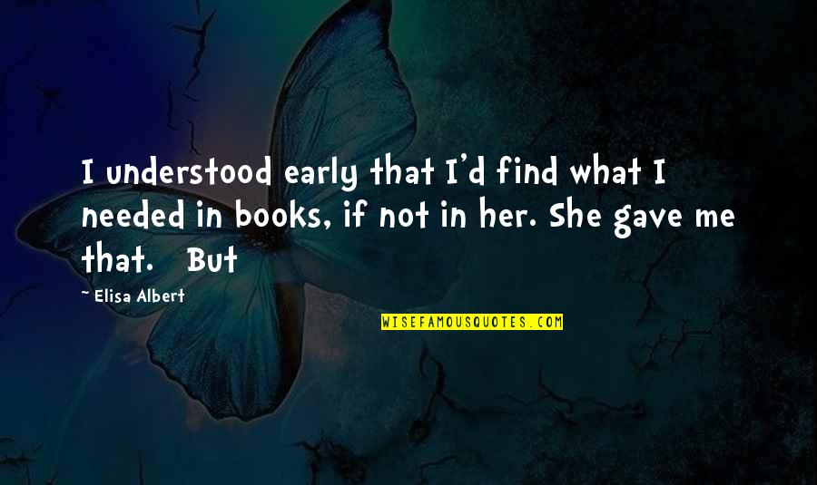 Clasificare Quotes By Elisa Albert: I understood early that I'd find what I