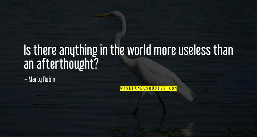 Clasificare Quotes By Marty Rubin: Is there anything in the world more useless