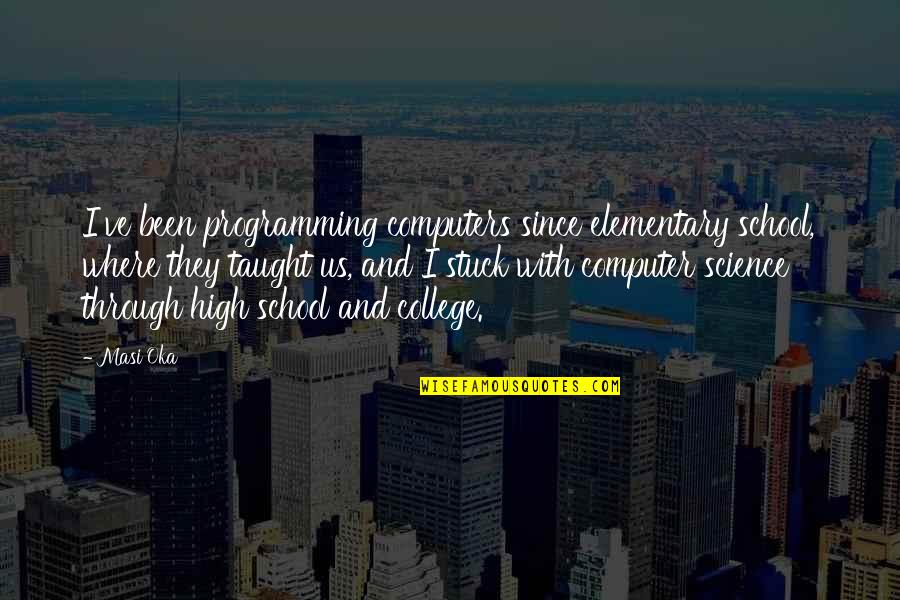 Clasificare Quotes By Masi Oka: I've been programming computers since elementary school, where Clasificare Quotes By Masi Oka: I've been programming computers since elementary school, where