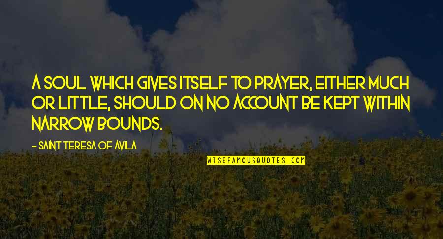 Clasificare Quotes By Saint Teresa Of Avila: A soul which gives itself to prayer, either Clasificare Quotes By Saint Teresa Of Avila: A soul which gives itself to prayer, either