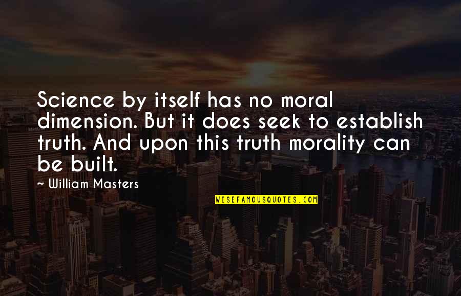 Clasificare Quotes By William Masters: Science by itself has no moral dimension. But Clasificare Quotes By William Masters: Science by itself has no moral dimension. But