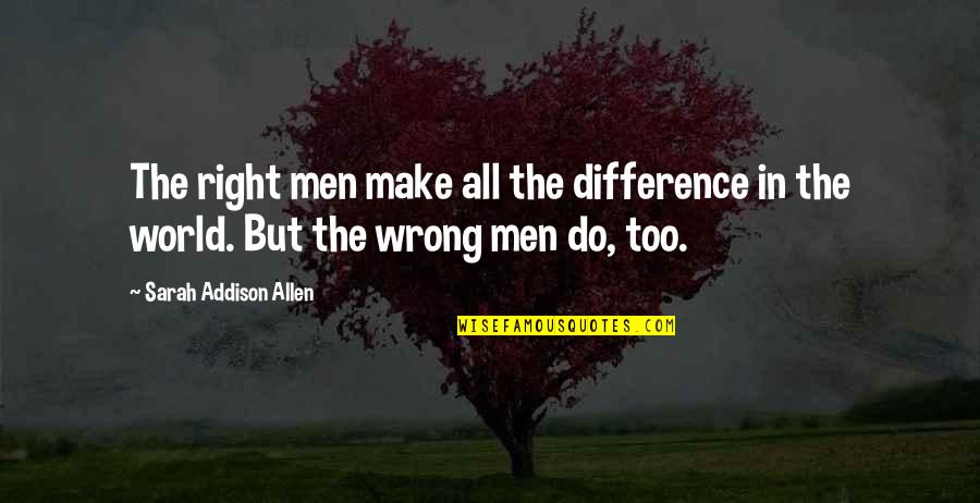 Clasing Eventing Quotes By Sarah Addison Allen: The right men make all the difference in