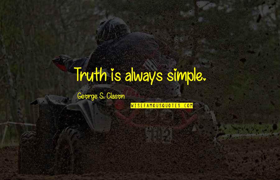 Clason Quotes By George S. Clason: Truth is always simple. Clason Quotes By George S. Clason: Truth is always simple.