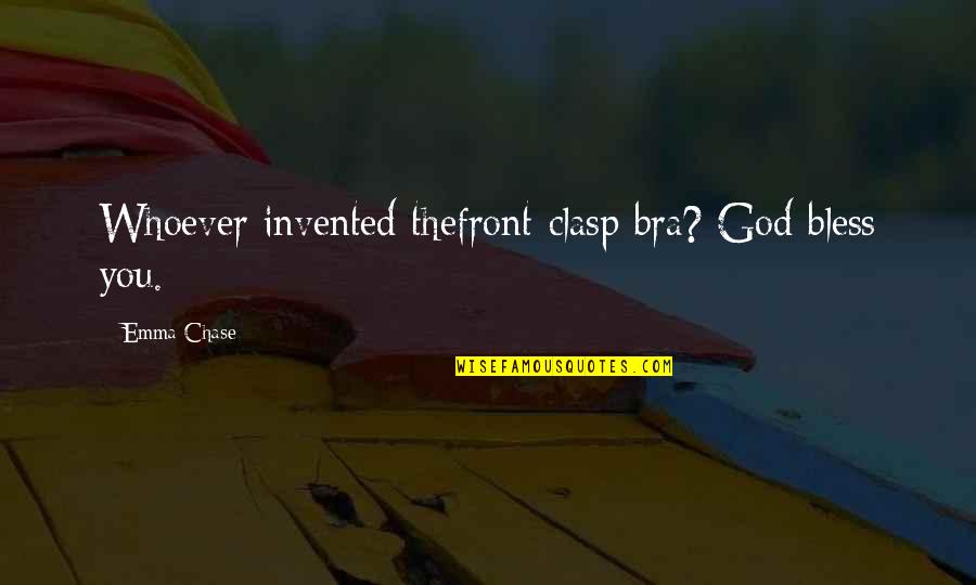 Clasp Quotes By Emma Chase: Whoever invented thefront-clasp bra? God bless you. Clasp Quotes By Emma Chase: Whoever invented thefront-clasp bra? God bless you.