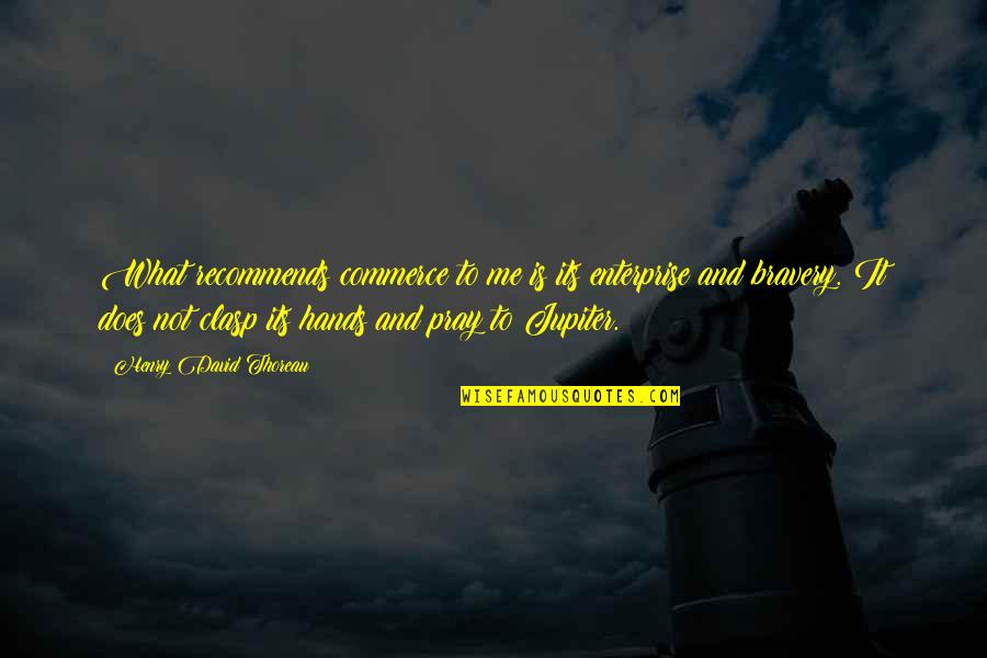 Clasp Quotes By Henry David Thoreau: What recommends commerce to me is its enterprise Clasp Quotes By Henry David Thoreau: What recommends commerce to me is its enterprise