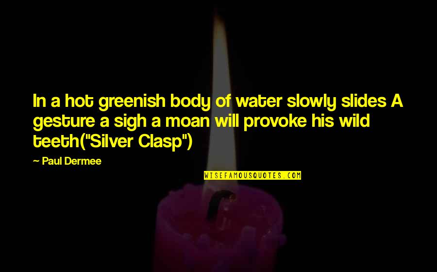 Clasp Quotes By Paul Dermee: In a hot greenish body of water slowly Clasp Quotes By Paul Dermee: In a hot greenish body of water slowly