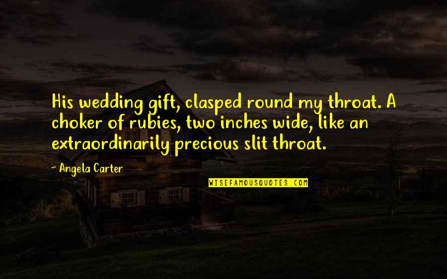Clasped Quotes By Angela Carter: His wedding gift, clasped round my throat. A