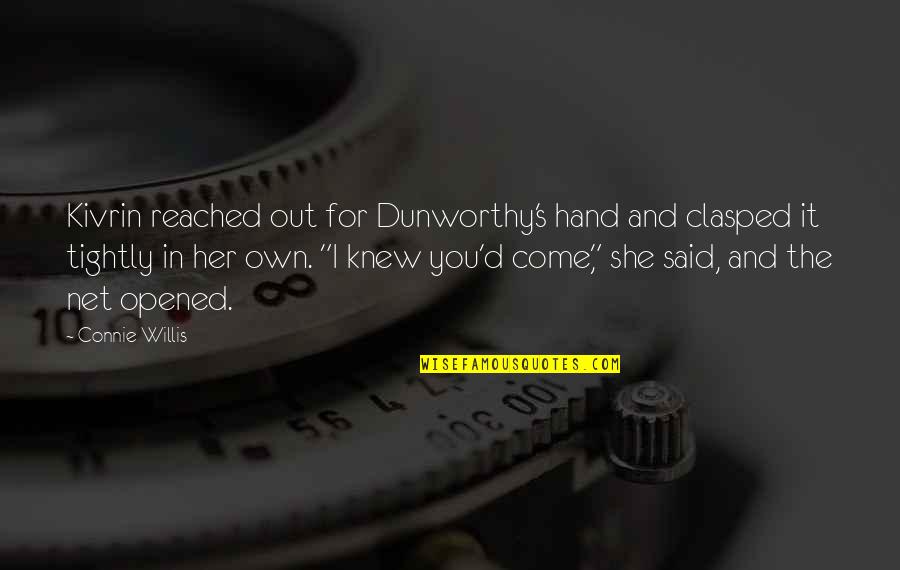 Clasped Quotes By Connie Willis: Kivrin reached out for Dunworthy's hand and clasped