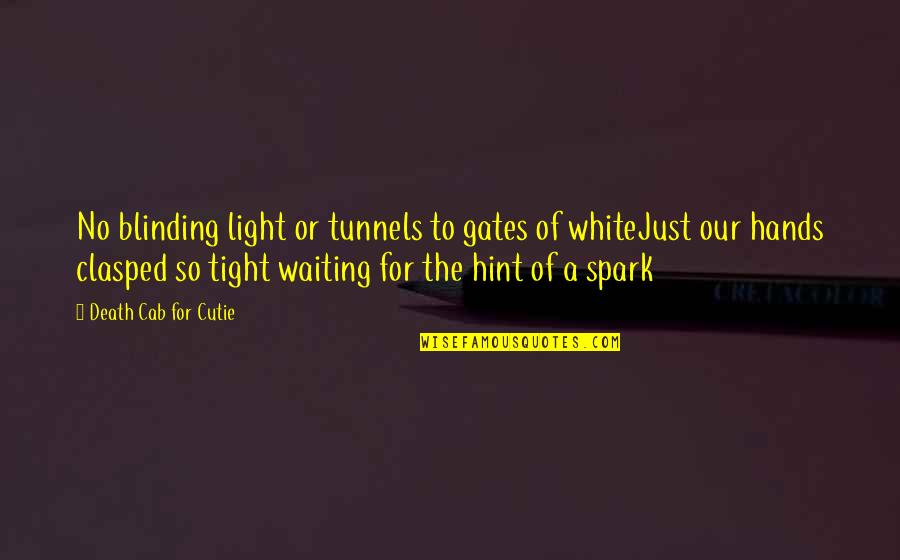 Clasped Quotes By Death Cab For Cutie: No blinding light or tunnels to gates of