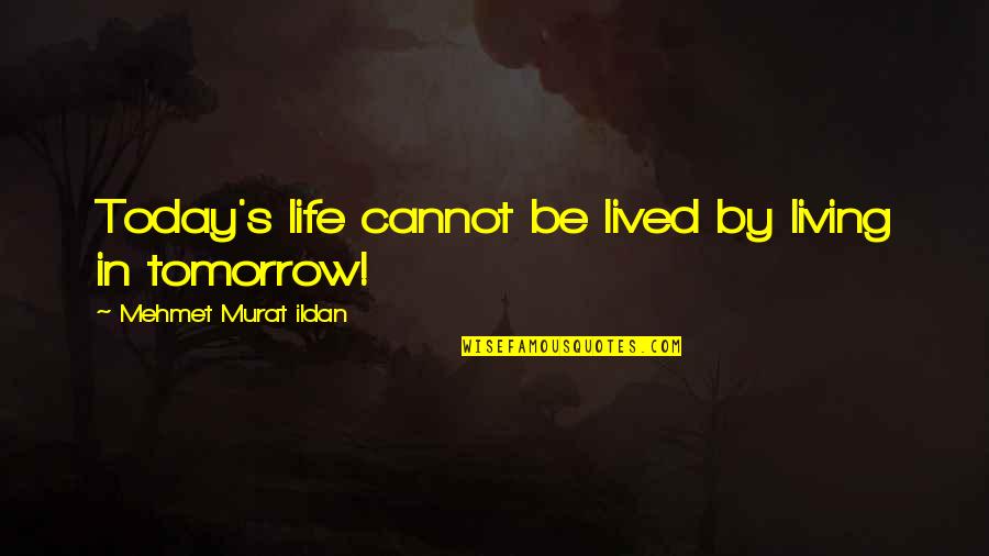Clasped Quotes By Mehmet Murat Ildan: Today's life cannot be lived by living in