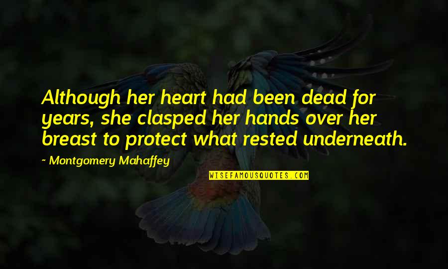 Clasped Quotes By Montgomery Mahaffey: Although her heart had been dead for years,