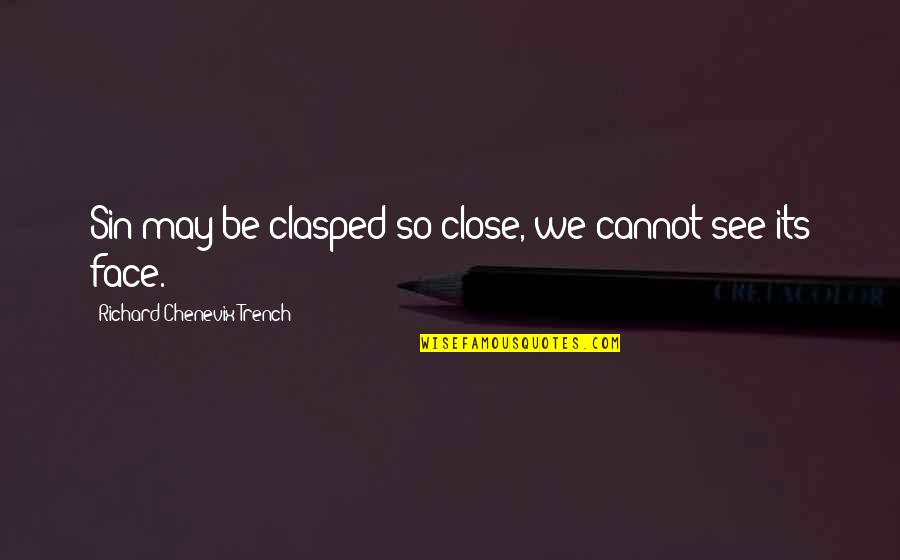 Clasped Quotes By Richard Chenevix Trench: Sin may be clasped so close, we cannot