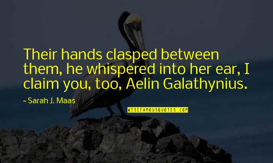 Clasped Quotes By Sarah J. Maas: Their hands clasped between them, he whispered into