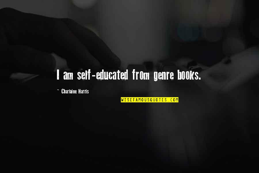 Clasps Quotes By Charlaine Harris: I am self-educated from genre books.