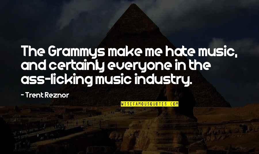 Clasps Quotes By Trent Reznor: The Grammys make me hate music, and certainly