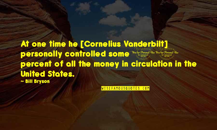 Class 10 Quotes By Bill Bryson: At one time he [Cornelius Vanderbilt] personally controlled