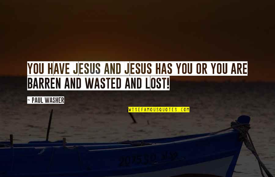 Class And Breeding Quotes By Paul Washer: You have Jesus and Jesus has you or
