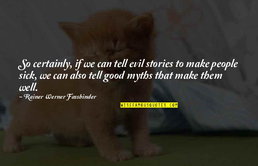 Class And Character Quotes By Rainer Werner Fassbinder: So certainly, if we can tell evil stories Class And Character Quotes By Rainer Werner Fassbinder: So certainly, if we can tell evil stories