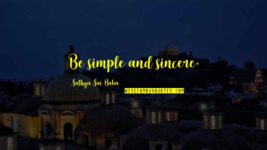 Class And Character Quotes By Sathya Sai Baba: Be simple and sincere. Class And Character Quotes By Sathya Sai Baba: Be simple and sincere.