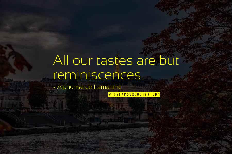 Class And Elegance Quotes By Alphonse De Lamartine: All our tastes are but reminiscences.
