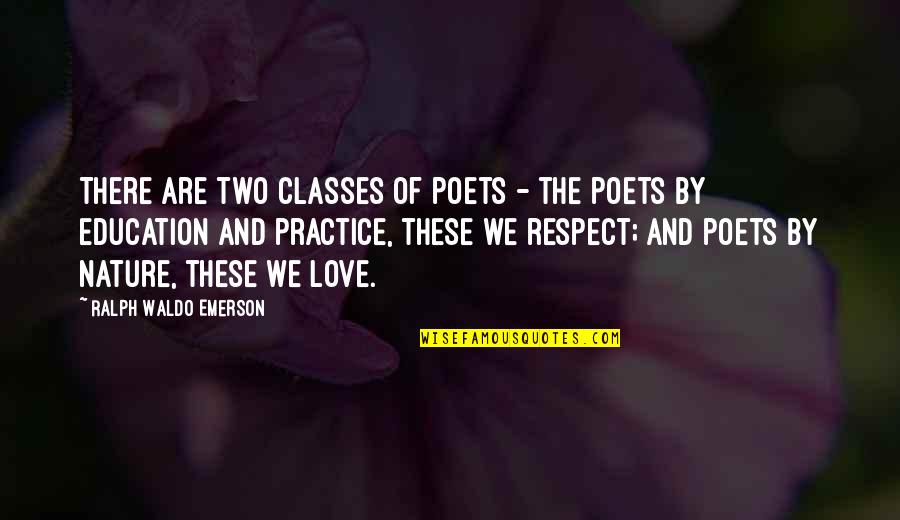Class And Respect Quotes By Ralph Waldo Emerson: There are two classes of poets - the