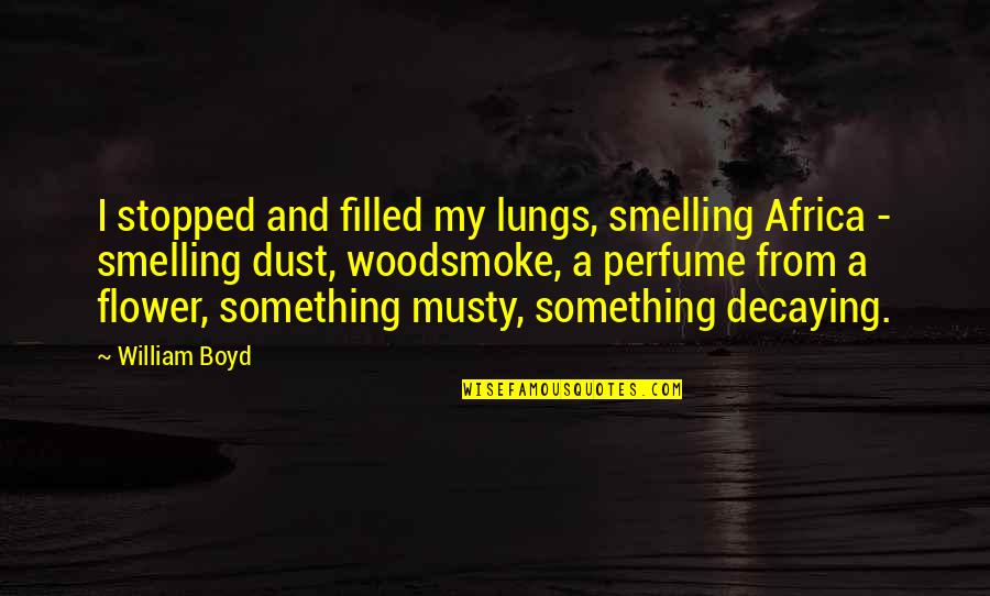 Class And Social Hierarchy Quotes By William Boyd: I stopped and filled my lungs, smelling Africa Class And Social Hierarchy Quotes By William Boyd: I stopped and filled my lungs, smelling Africa