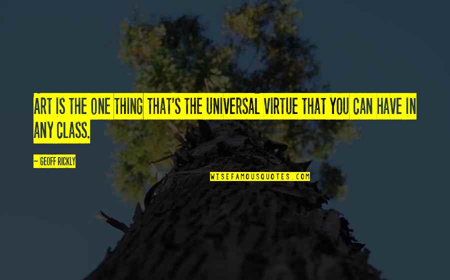 Class And Virtue Quotes By Geoff Rickly: Art is the one thing that's the universal