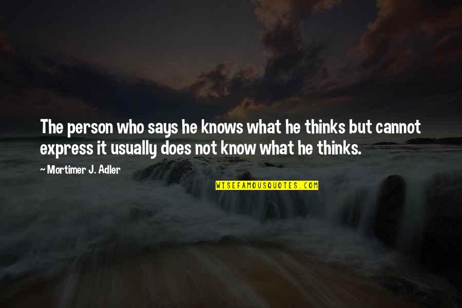 Class Difference Quotes By Mortimer J. Adler: The person who says he knows what he