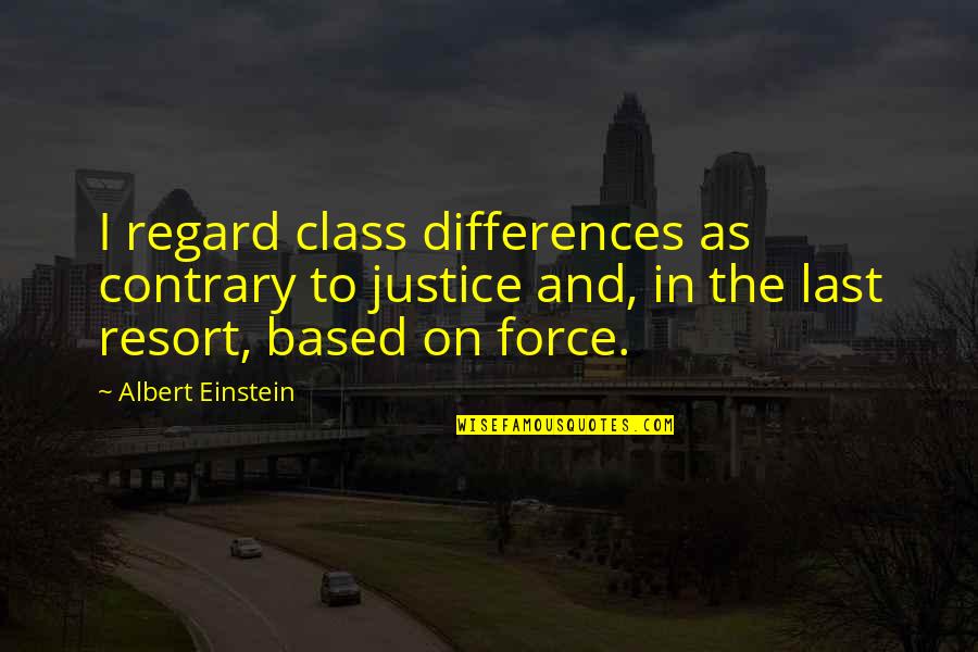 Class Differences Quotes By Albert Einstein: I regard class differences as contrary to justice