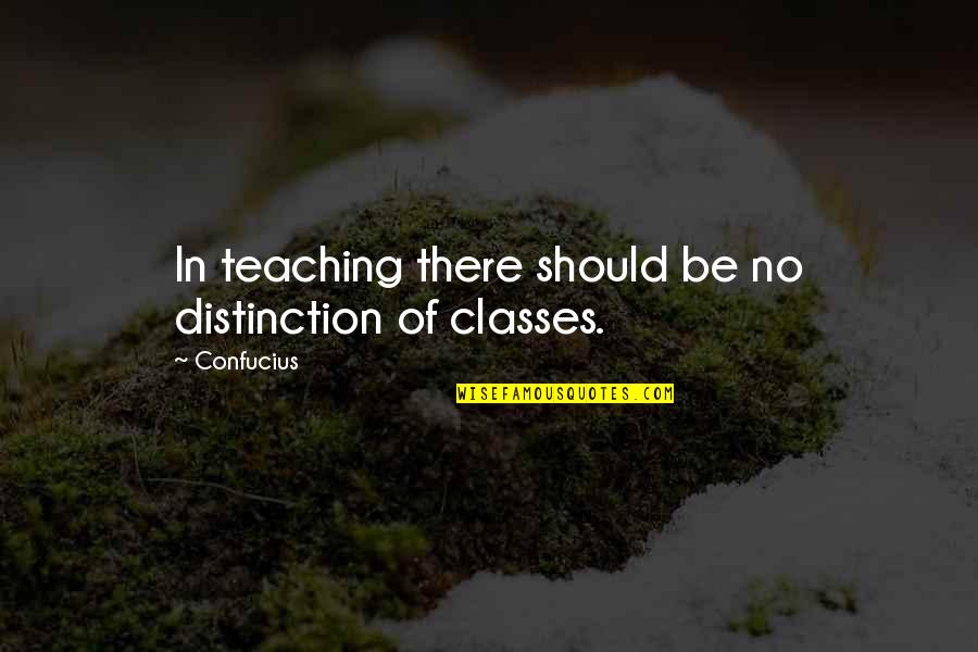 Class Distinction Quotes By Confucius: In teaching there should be no distinction of